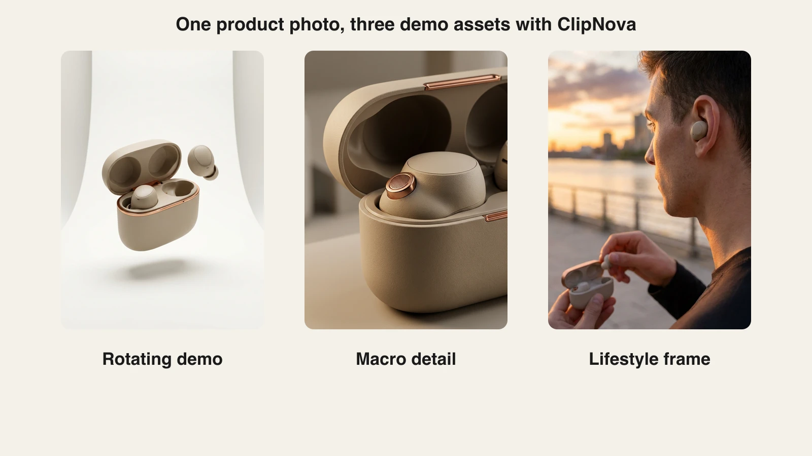 One earbuds photo made into a rotating demo, a macro detail shot, and a lifestyle frame by the ClipNova demo video maker