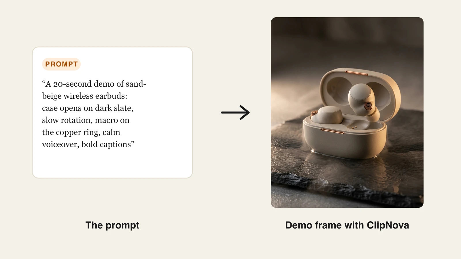 Product demo prompt for sand-beige wireless earbuds next to the frame ClipNova generated on dark slate